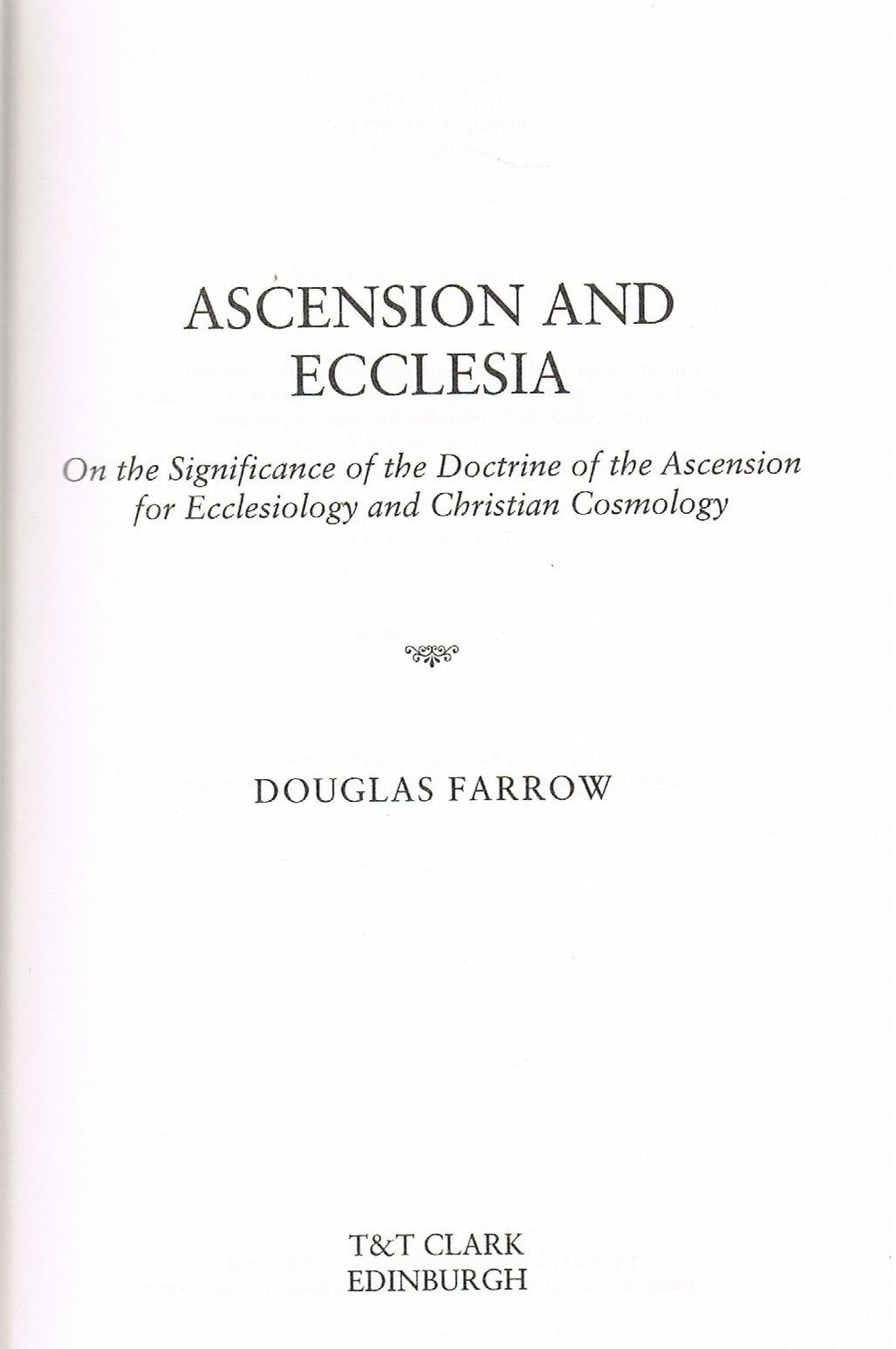 Ascension and Ecclesia: On the Significance of the Ascension for Ecclesiology and Christian Cosmology by Douglas Farrow