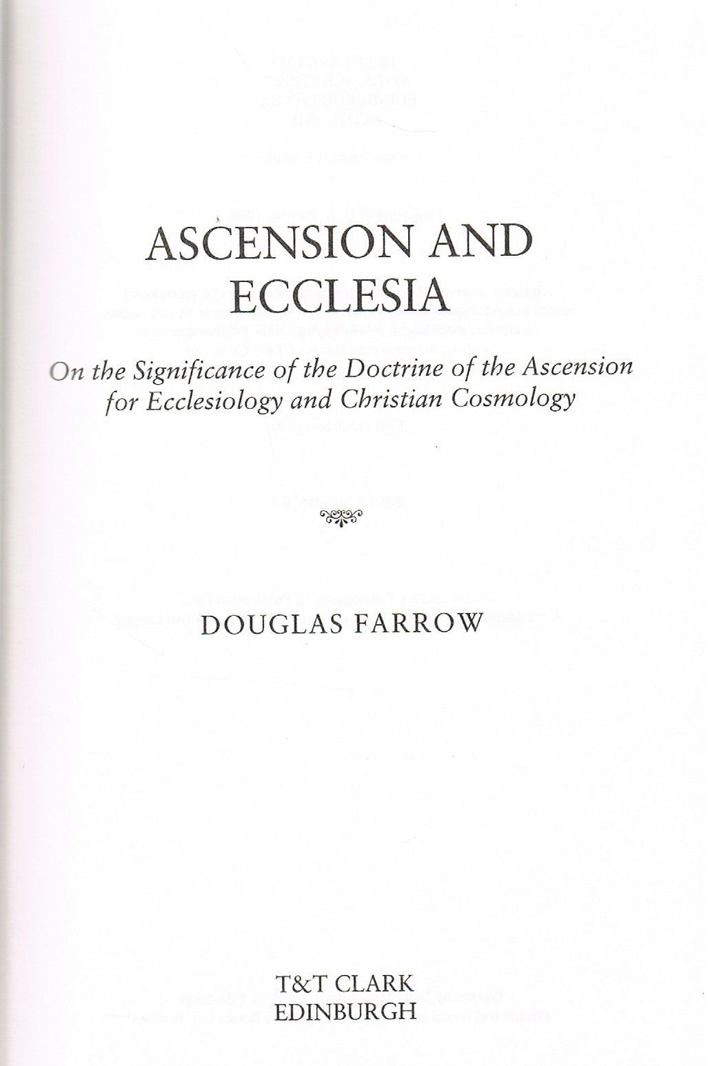 Ascension and Ecclesia: On the Significance of the Ascension for Ecclesiology and Christian Cosmology by Douglas Farrow