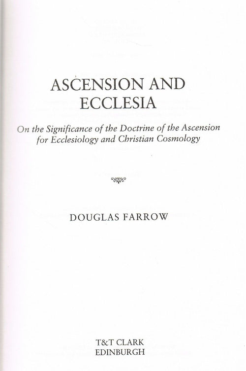 Ascension and Ecclesia: On the Significance of the Ascension for Ecclesiology and Christian Cosmology by Douglas Farrow