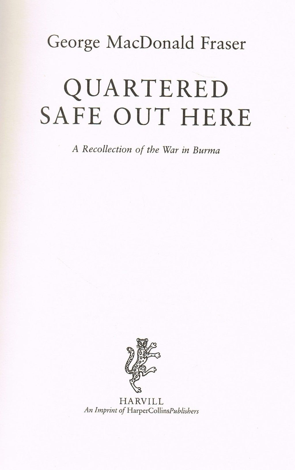 Quartered Safe Out Here: A Recollection of the War in Burma by Geaorge MacDonald Fraser