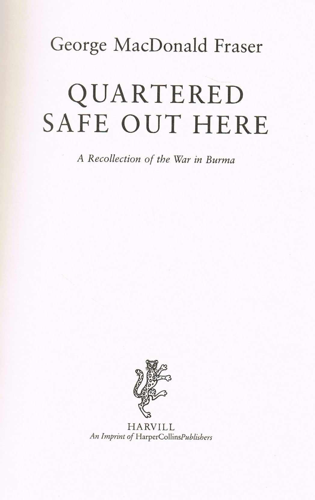 Quartered Safe Out Here: A Recollection of the War in Burma by Geaorge MacDonald Fraser