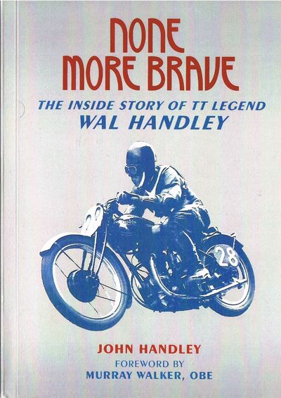 None More Brave: The Inside Story of TT Legend Wal Handley