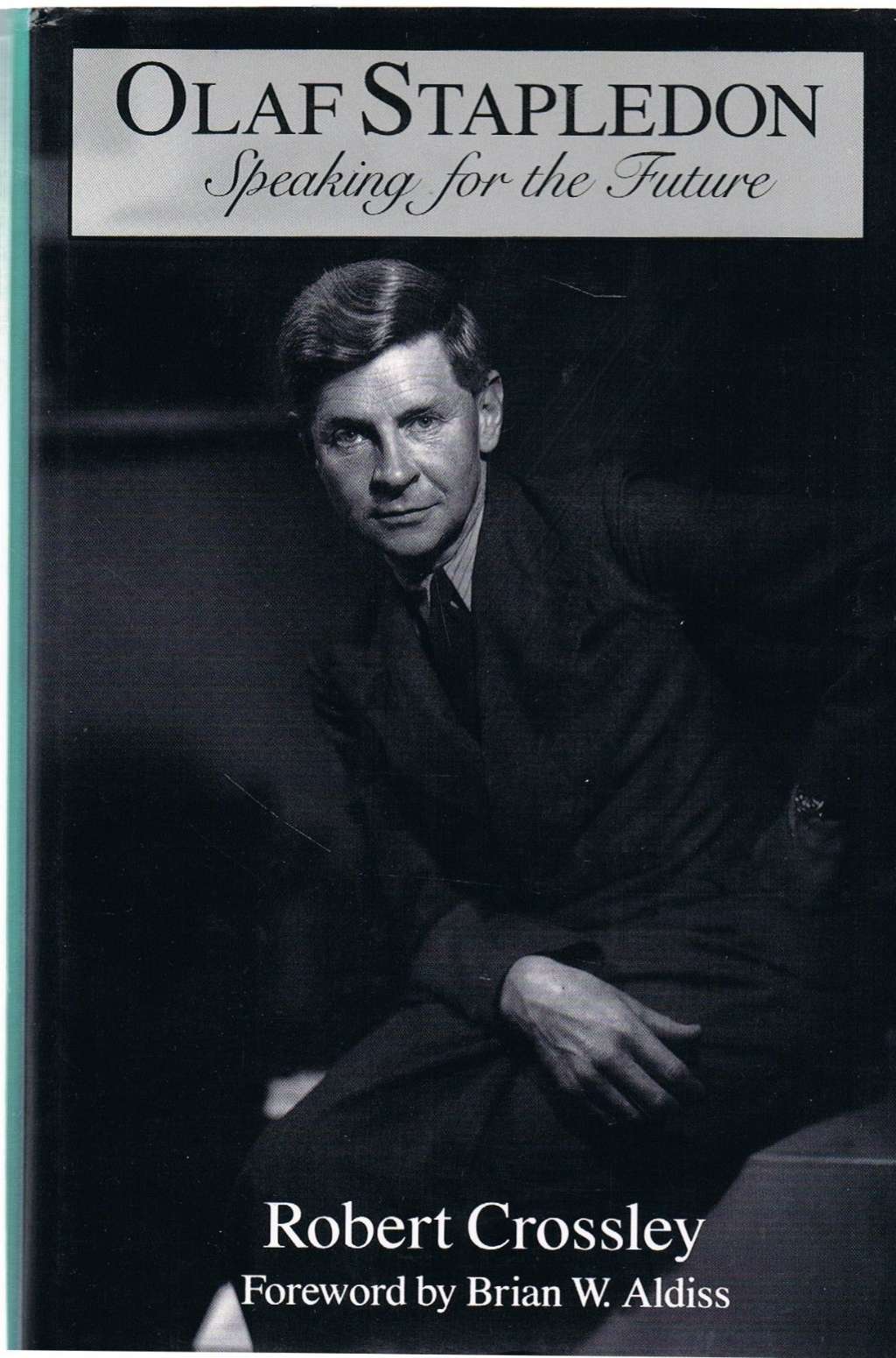 Olaf Stapledon: Speaking for the Future: 1 (Liverpool Science Fiction Texts & Studies)