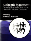 Authentic Movement: Essays by Mary Starks Whitehouse, Janet Adler and Joan Chodorow