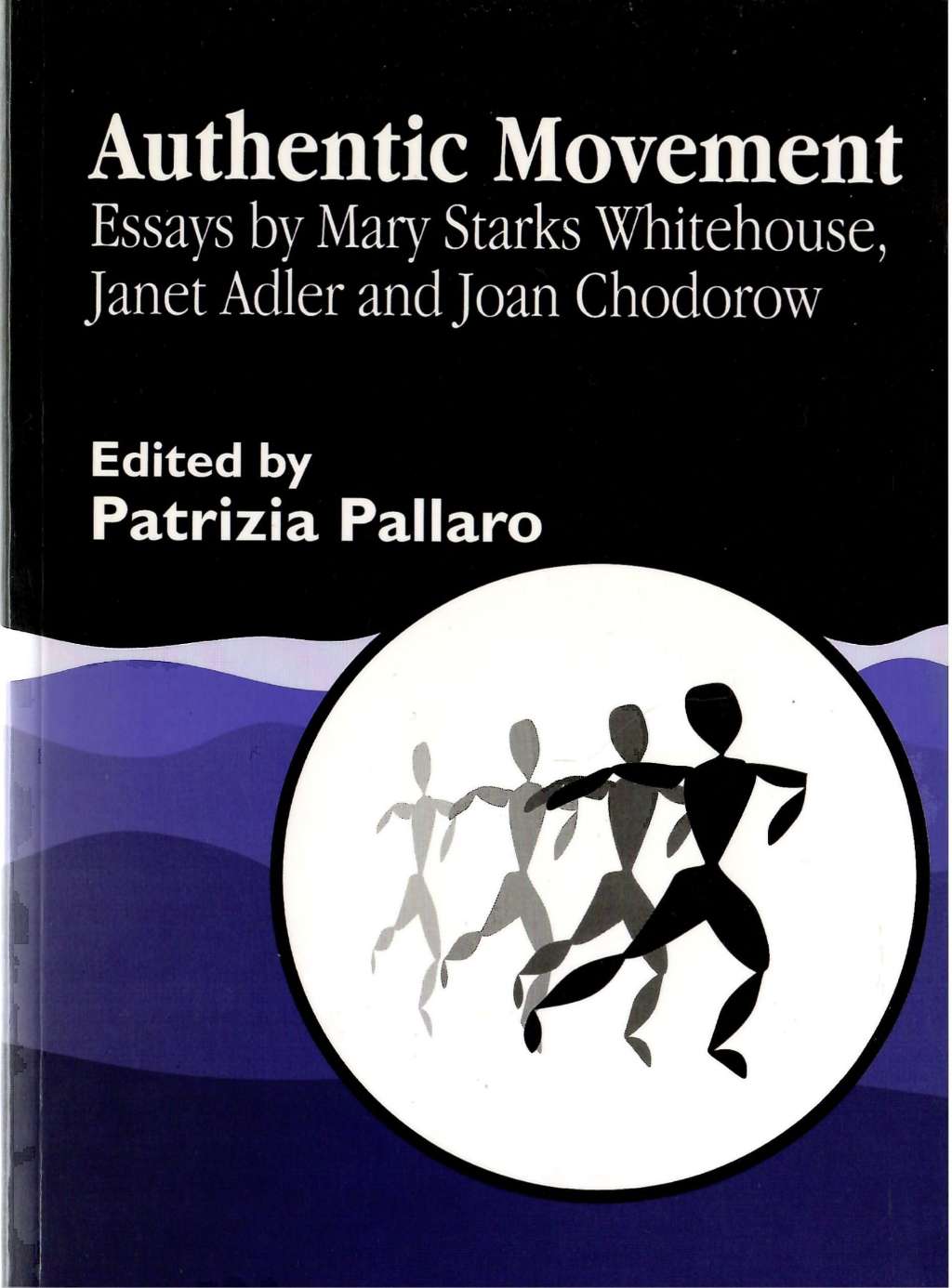 Authentic Movement: Essays by Mary Starks Whitehouse, Janet Adler and Joan Chodorow