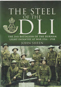 Steel of the Dli : the 2nd Battalion of the Durham Light Infantry at War 1914-1918: 2nd Battalion of the Durham Light Infantry, 1914-1918