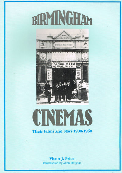 Birmingham Cinemas: Their Films and Stars 1900-60