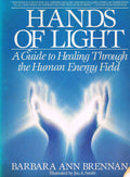Hands Of Light: A Guide to Healing Through the Human Energy Field