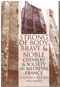 Strong of Body, Brave and Noble": Chivalry and Society in Medieval France