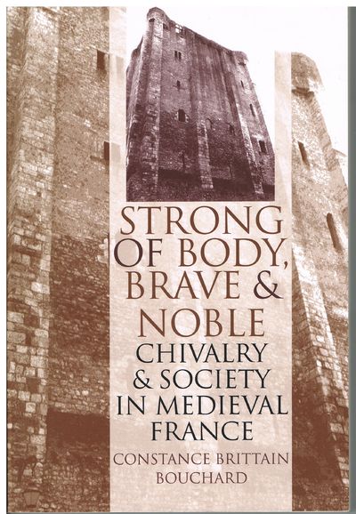 Strong of Body, Brave and Noble": Chivalry and Society in Medieval France