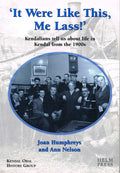It Were Like This Me Lass: Kendalians Tell Us About Life in Kendal from the 1900s