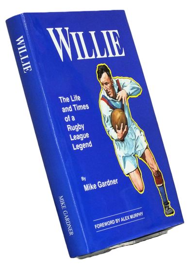 Willie - The Life and Times of a Rugby League Legend: Authorised Biography of Willie Horne by Mike Gardner