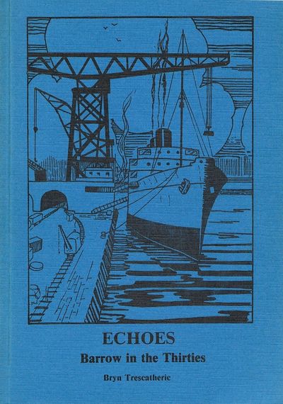Echoes: Barrow in the Thirties by Bryn Trescatheric