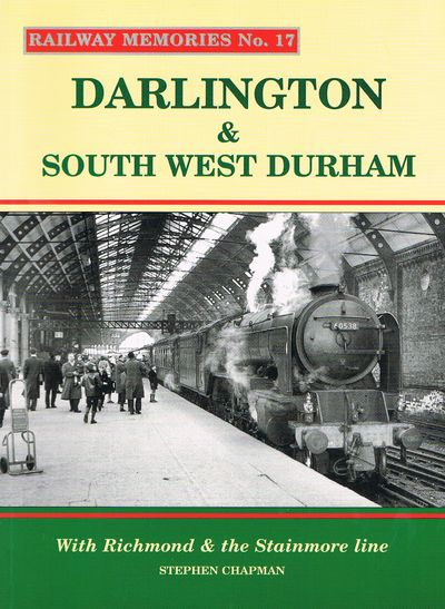 Darlington and South West Durham: With Richmond and the Stainmore Line: No. 17 (Railway Memories)