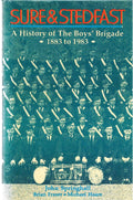 Sure & Stedfast: A History of the Boys' Brigade 1883 to 1983