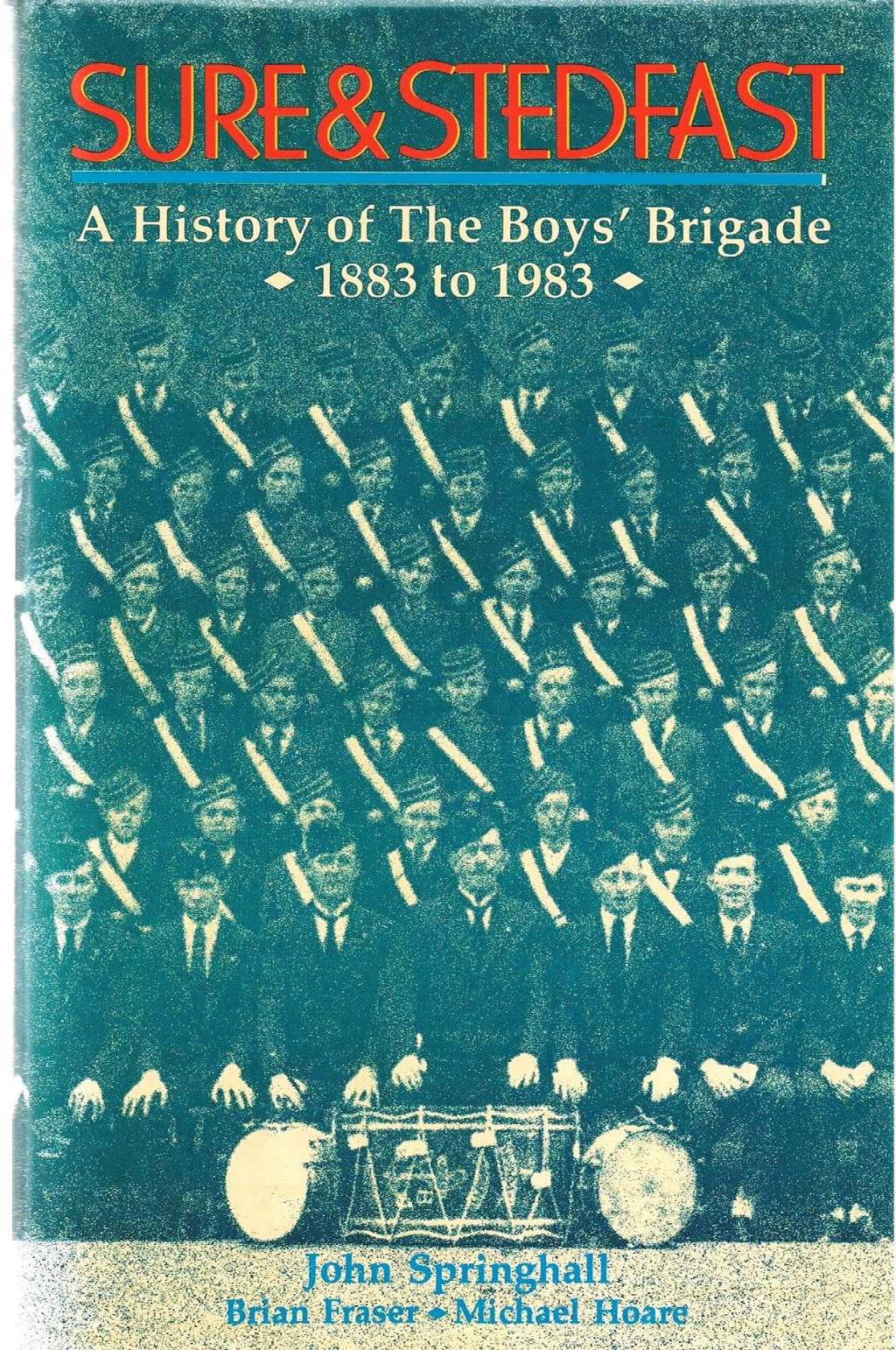 Sure & Stedfast: A History of the Boys' Brigade 1883 to 1983