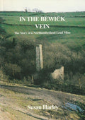 In the Bewick Vein: The Story of a Northumberland Lead Mine