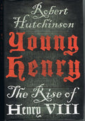 YOUNG HENRY. The Rise to Power of Henry VIII