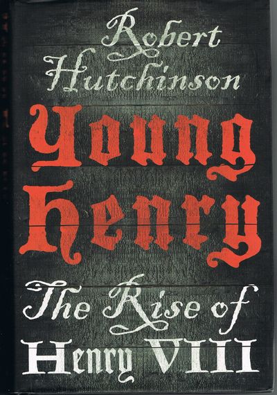 YOUNG HENRY. The Rise to Power of Henry VIII