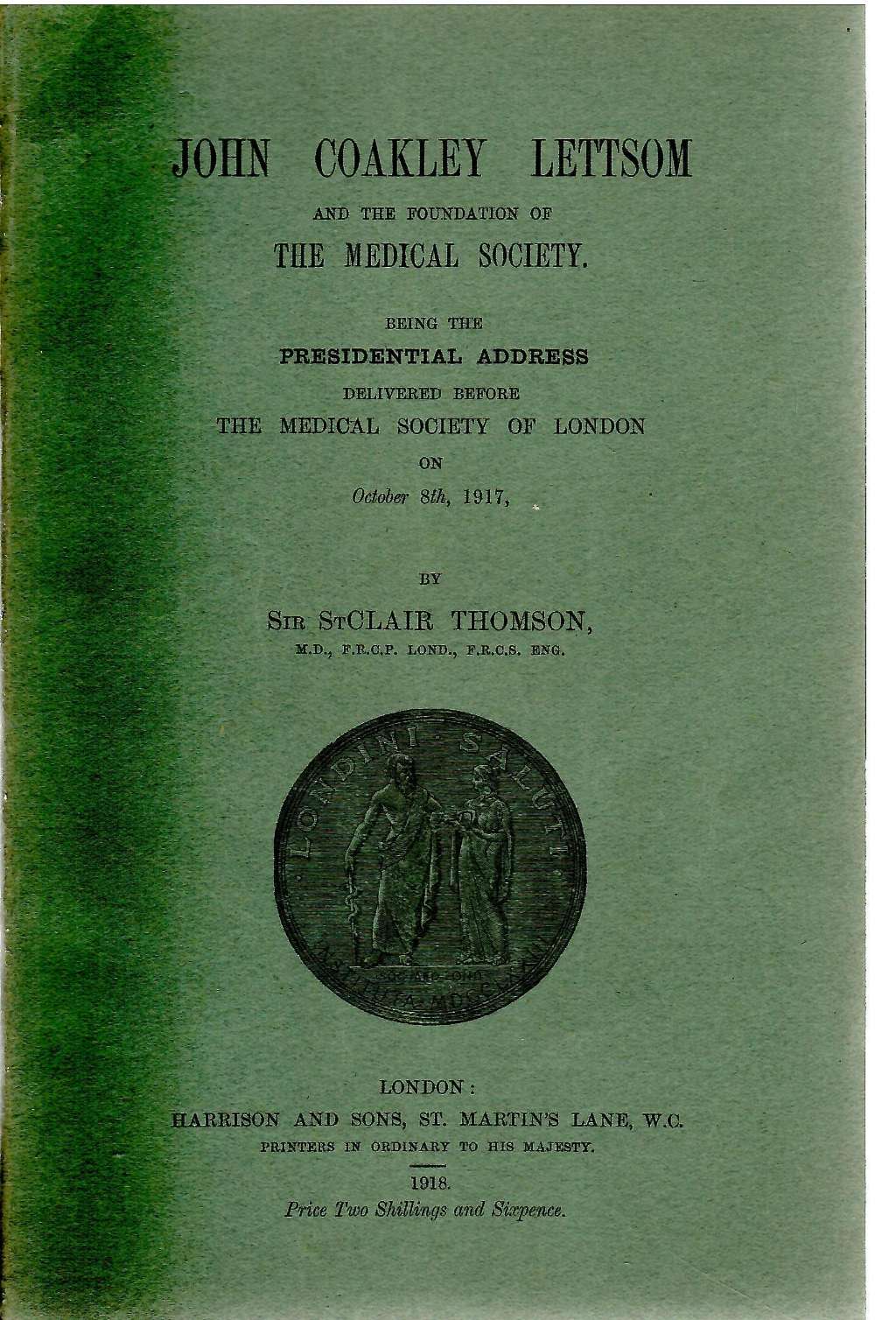 John Coakley Lettsom and the Foundation of the Medical Society: Being the Presidential Address Delivered Before the Medical Society of London on October 8th, 1917 (Classic Reprint)