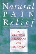Natural Pain Relief: A Practical Handbook for Self-help
