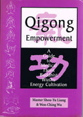 Qigong Empowerment: A Guide to Medical, Taoist, Buddhist and Wushu Energy Cultivation by Liang, Master Shou-Yu, Wu, Mr Wen-Ching (1996) Paperback