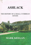 Ashlack: The History of a Small Cumbrian Estate by Mark Keegan