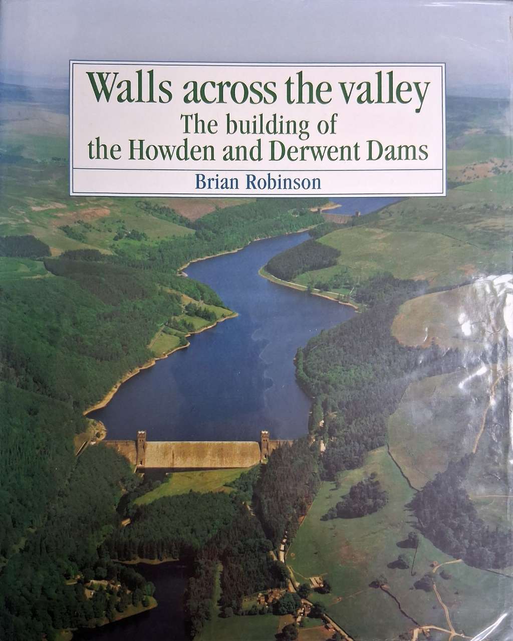 Walls Across the Valley: Building of the Howden and Derwent Dams