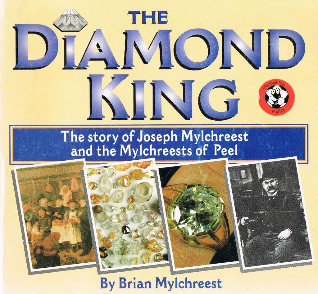 Diamond King: The Story of Joe Mylchreest and the Mylchreests of Peel