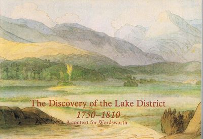 The Discovery of the Lake District, 1750-1810: A context for Wordsworth by Peter Bicknell and Robert Woof