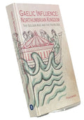 Gaelic Influence in the Northumbrian Kingdom: The Golden Age and the Viking Age: 40 (Studies in Celtic History)