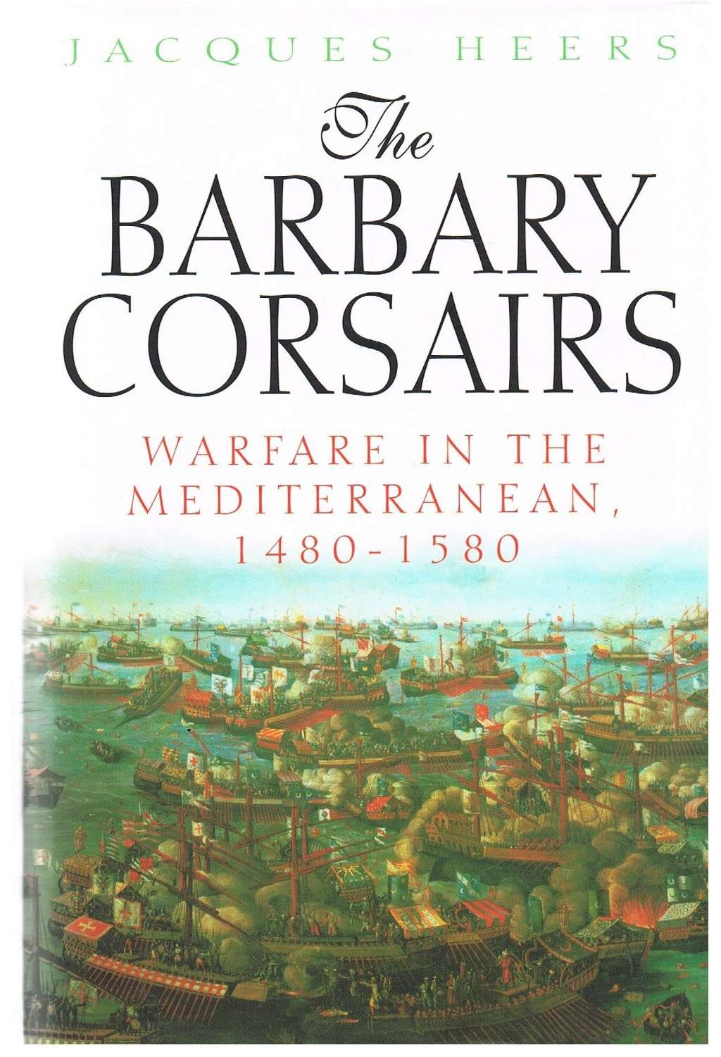 Barbary Corsairs Warfare in the Mediterranean, 1480-1580,the