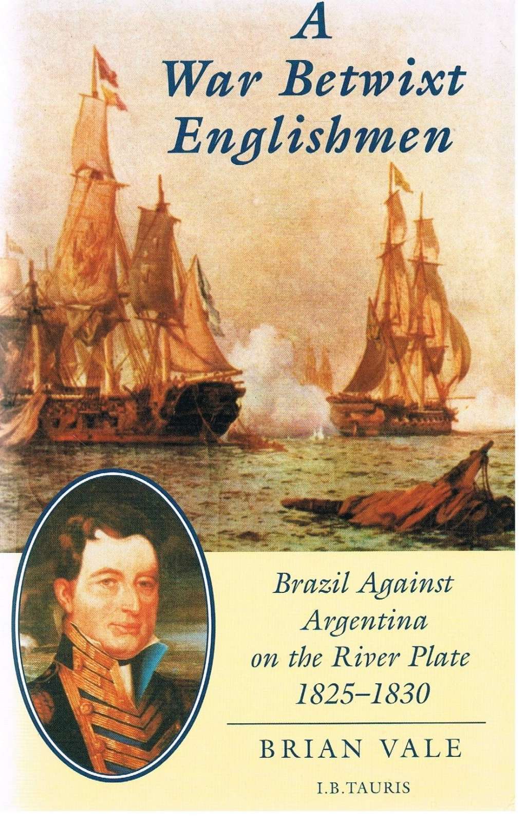 A War Betwixt Englishmen: Brazil Against Argentina on the River Plate