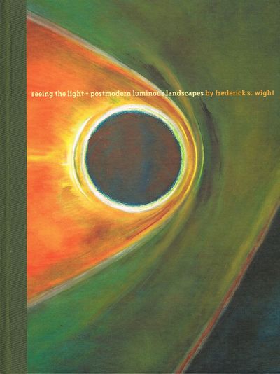 Seeing the Light, Postmodern Luminous Landscapes By Frederick S. Wight