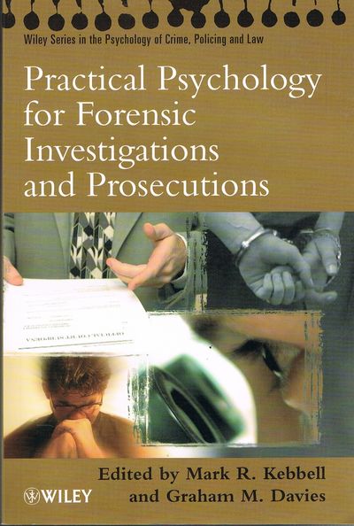 Practical Psychology for Forensic Investigations and Prosecutions (Wiley Series in Psychology of Crime, Policing and Law)