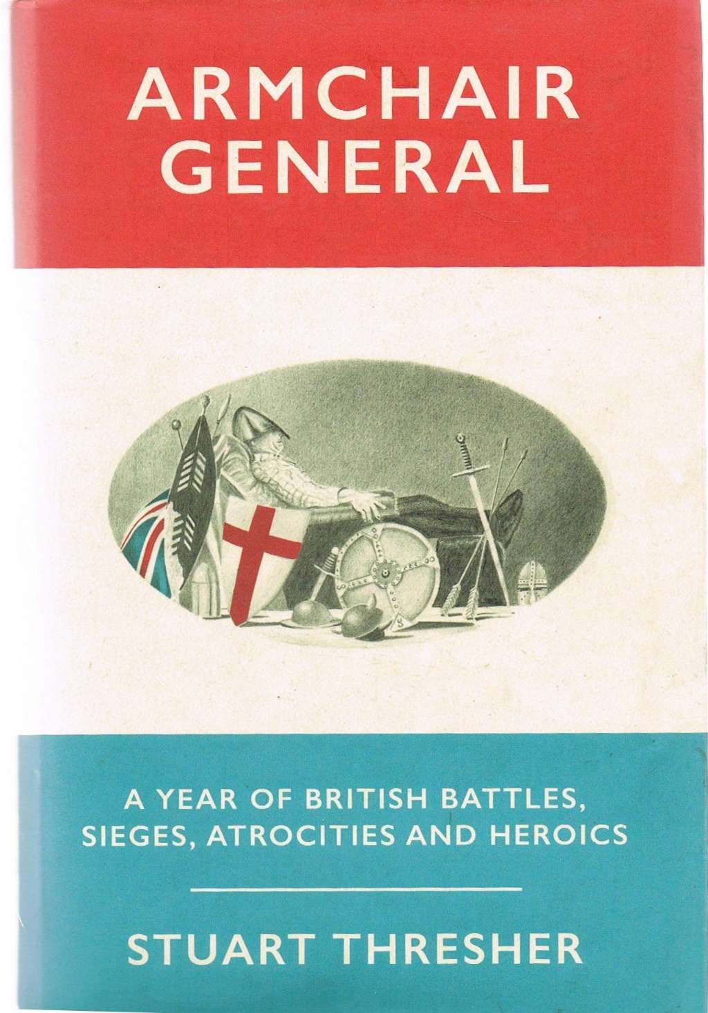 Armchair General: A Year of British Battles, Sieges, Atrocities and Heroics