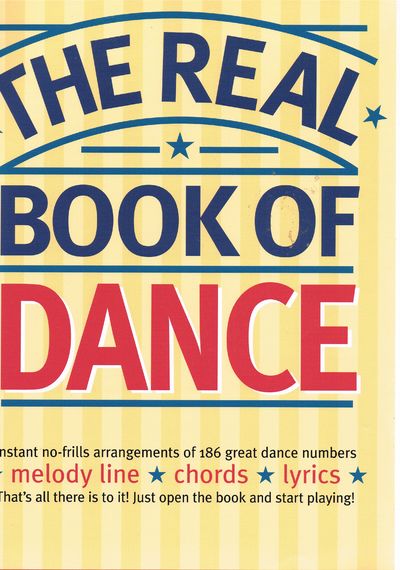 The Real Book of Dance : Instant No-frills Arrangements of 186 Great Dance Numbers