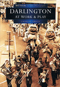 Darlington at Work and Play in Old Photographs (Britain in Old Photographs)