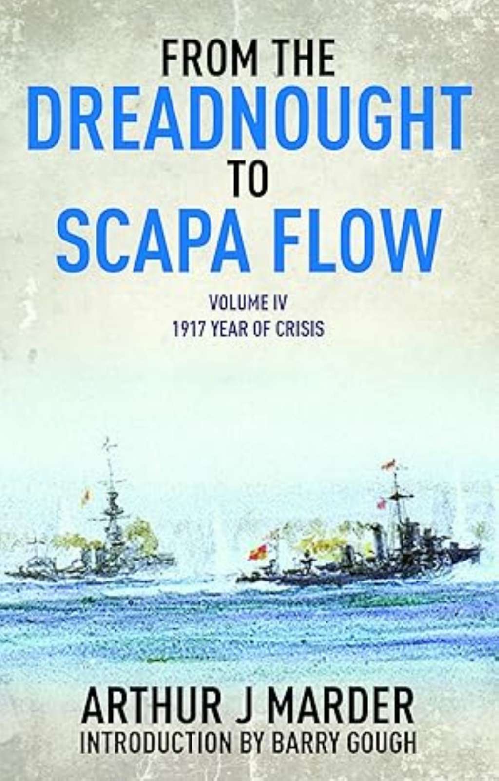 From the Dreadnought to Scapa Flow, Vol. 4: 1917 Year of Crisis