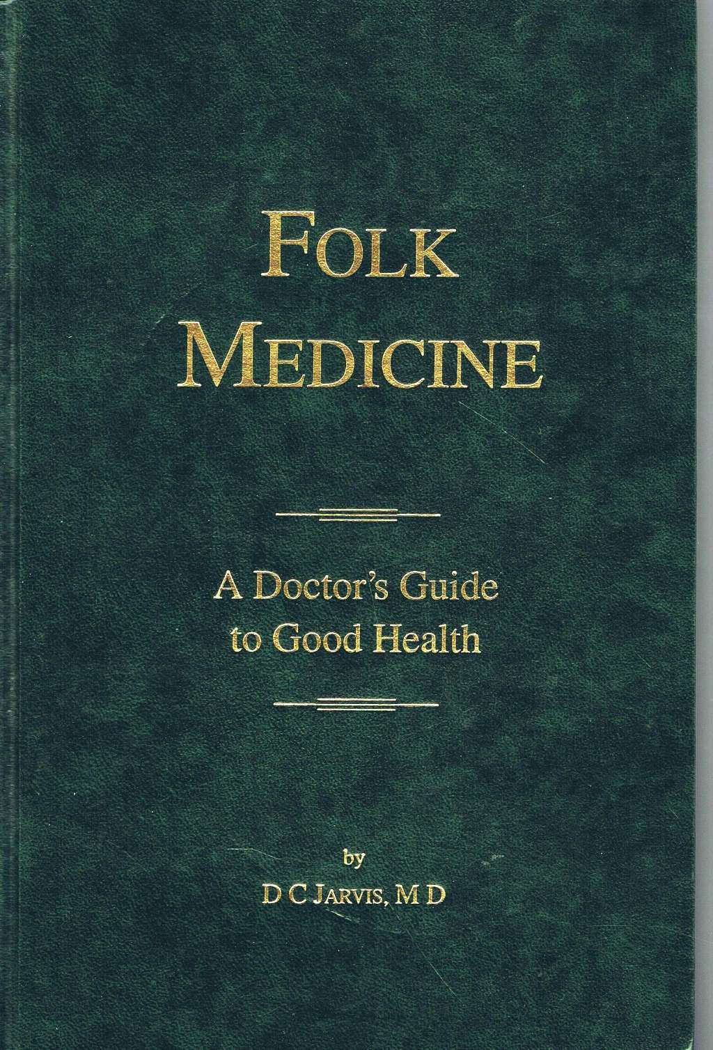 FOLK MEDICINE: A DOCTOR'S GUIDE TO GOOD HEALTH