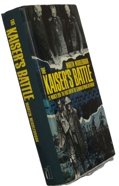 The Kaiser's Battle: 21st March, 1918 - The First Day of the German Spring Offensive
