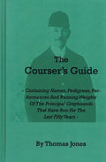 The Courser's Guide: Containing Names, Pedigrees, Performances and Running Weights of the Principal Greyhounds That Have Run for the Last Fifty Years