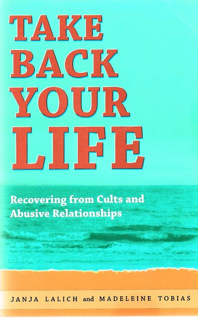 Take Back Your Life: Recovering From Cults & Abusive Relationships