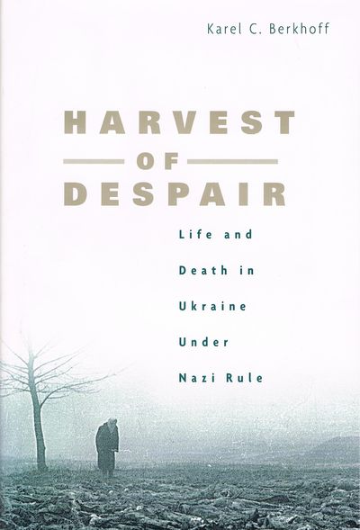 Harvest of Despair – Life and Death in Ukraine under Nazi Rule