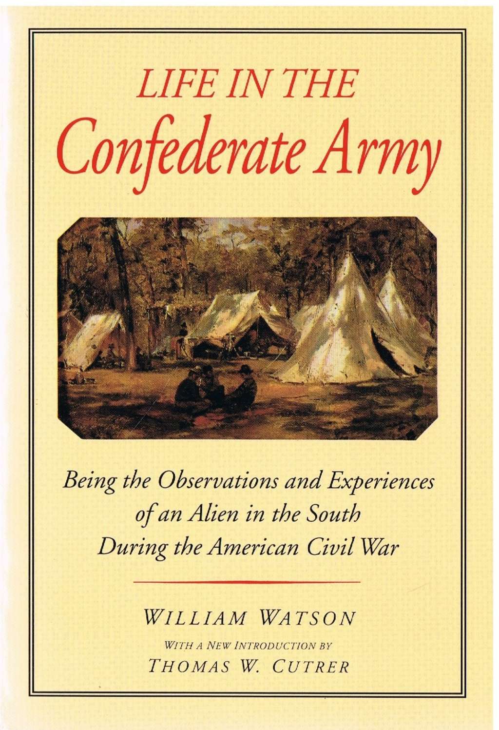 Life in the Confederate Army: Being the Observations and Experiences of an Alien in the South During the American Civil War