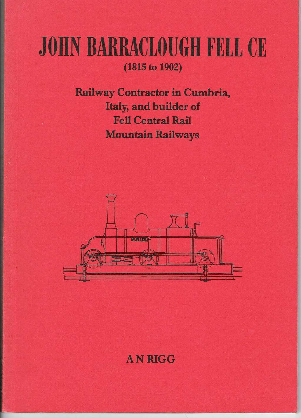 John Barraclough Fell C E Railway Contractor In Cumbria Italy And Builder Of Fell Central Mountain Railway