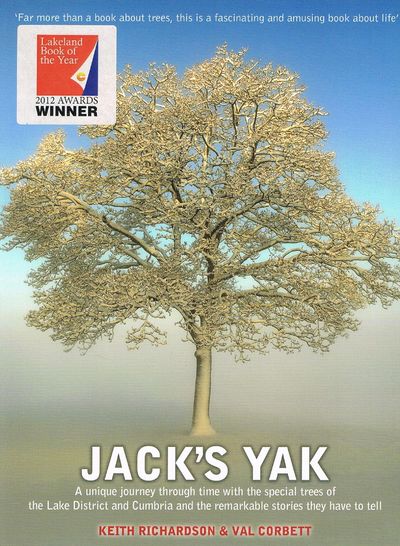 Jack's Yak: A Unique Journey Through Time with the Special Trees of the Lake District and Cumbria and the Remarkable Stories They Have to Tell by Keith Richardson