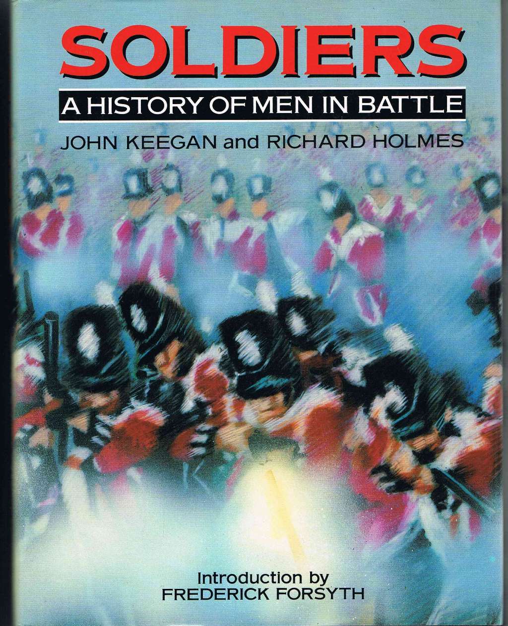 Soldiers: A History of Men in Battle