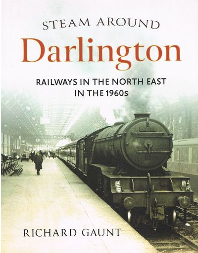 Steam Around Darlington: Railways in the North East in the 1960s