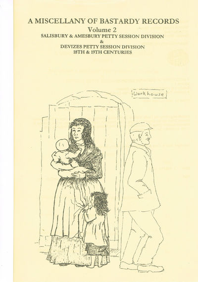 A Miscellany of Bastardy Records for Wiltshire: Salisbury and Amesbury Petty Session Division and Devizes Petty Session Division 18th and 19th Centuries v. 2